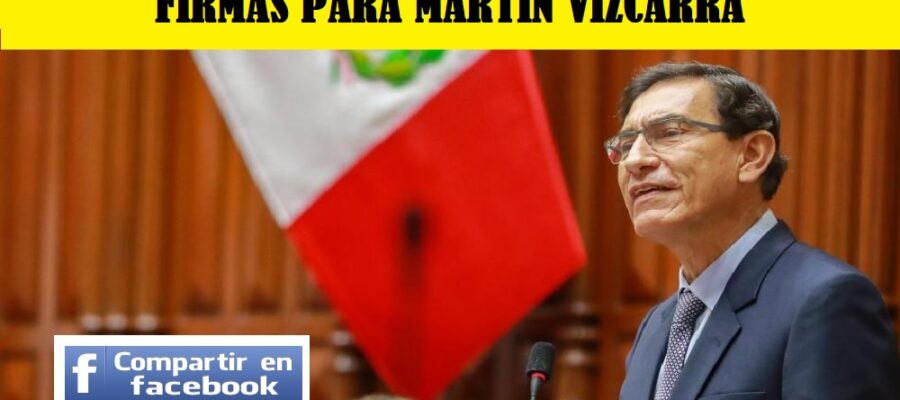 FIRMAS PARA QUE MARTIN VIZCARRA