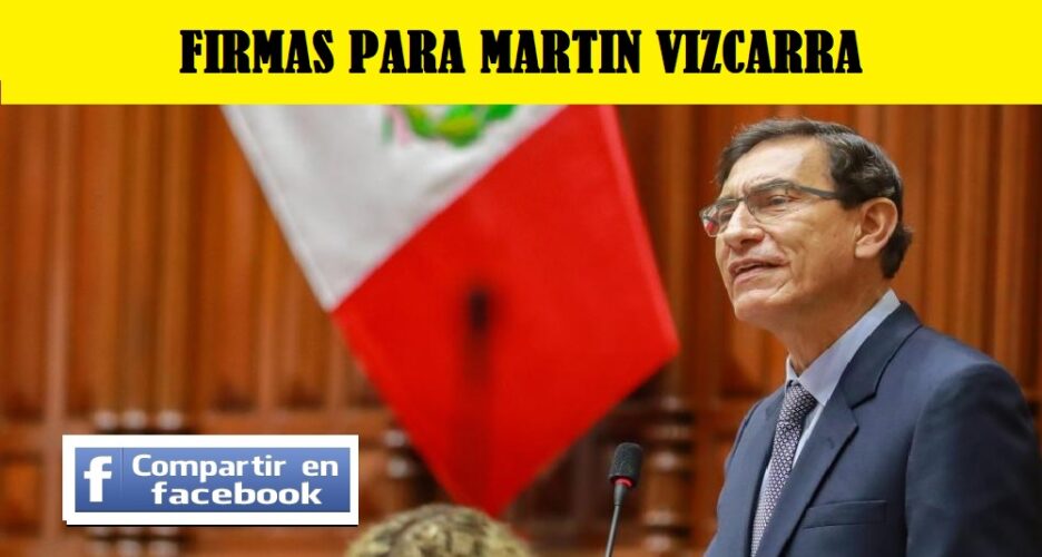 FIRMAS PARA QUE MARTIN VIZCARRA