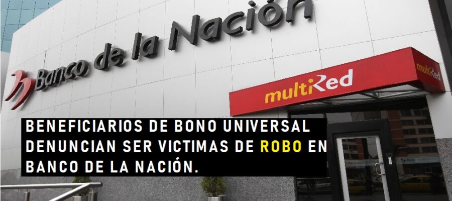 BENEFICIARIOS DE BONO UNIVERSAL DENUNCIAN SER VICTIMAS DE ROBO EN BANCO DE LA NACIÓN.