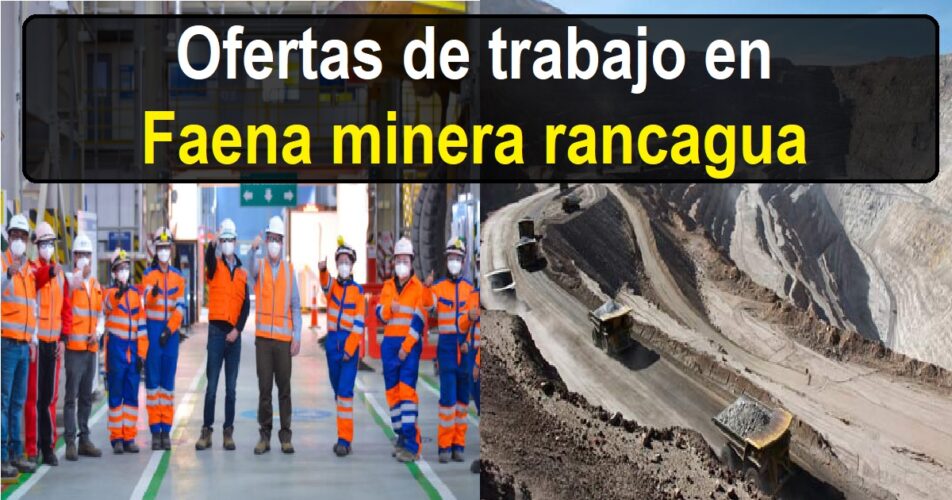 Ofertas de trabajo en Faena minera rancagua