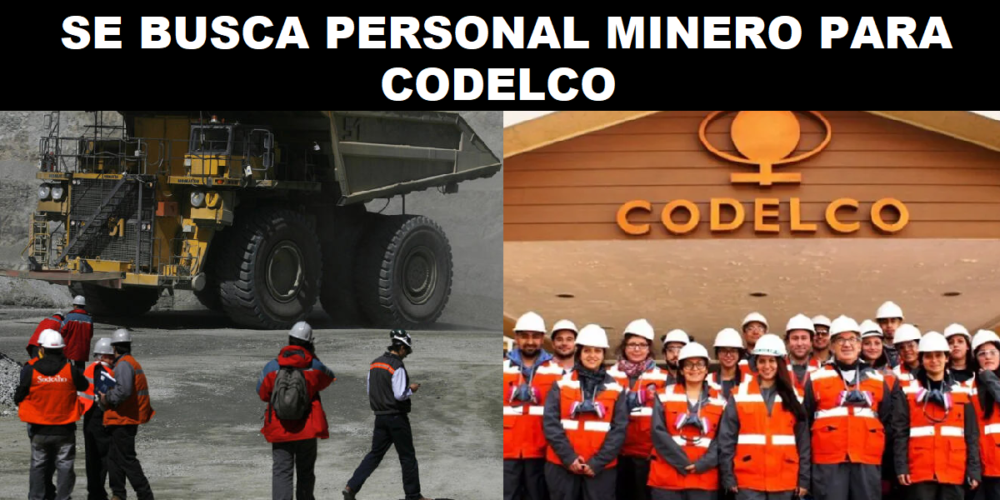 SE BUSCA PERSONAL MINERO PARA CODELCO