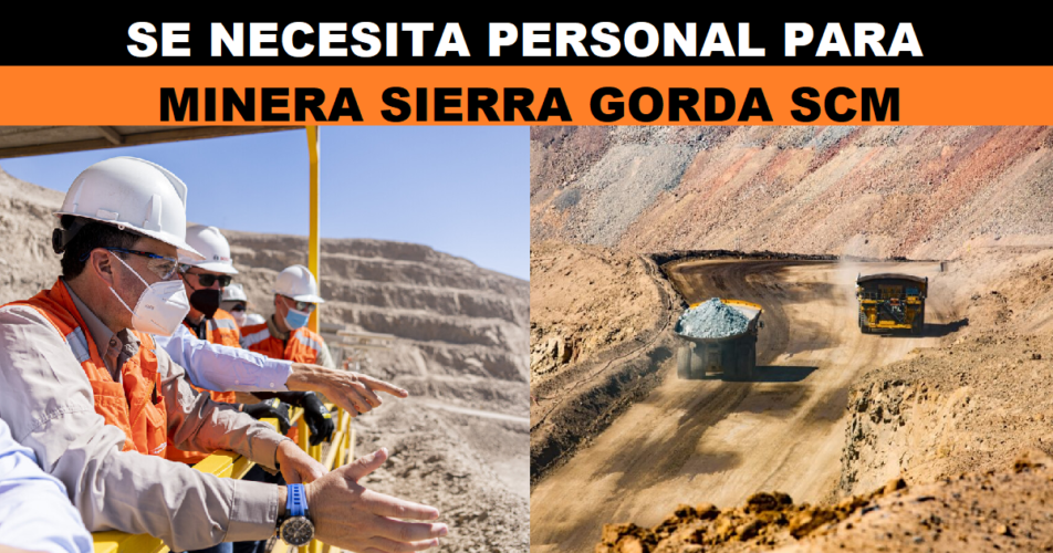 SE NECESITA PERSONAL PARA MINERA SIERRA GORDA SCM