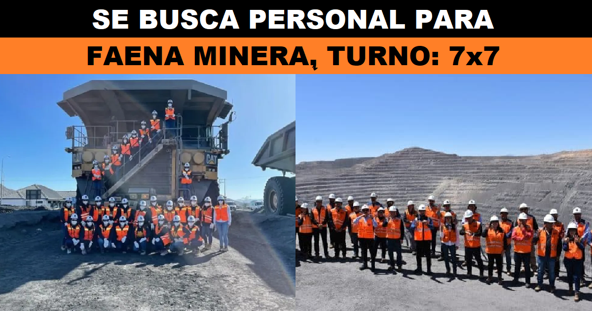 SE BUSCA PERSONAL PARA FAENA MINERA, TURNO: 7x7
