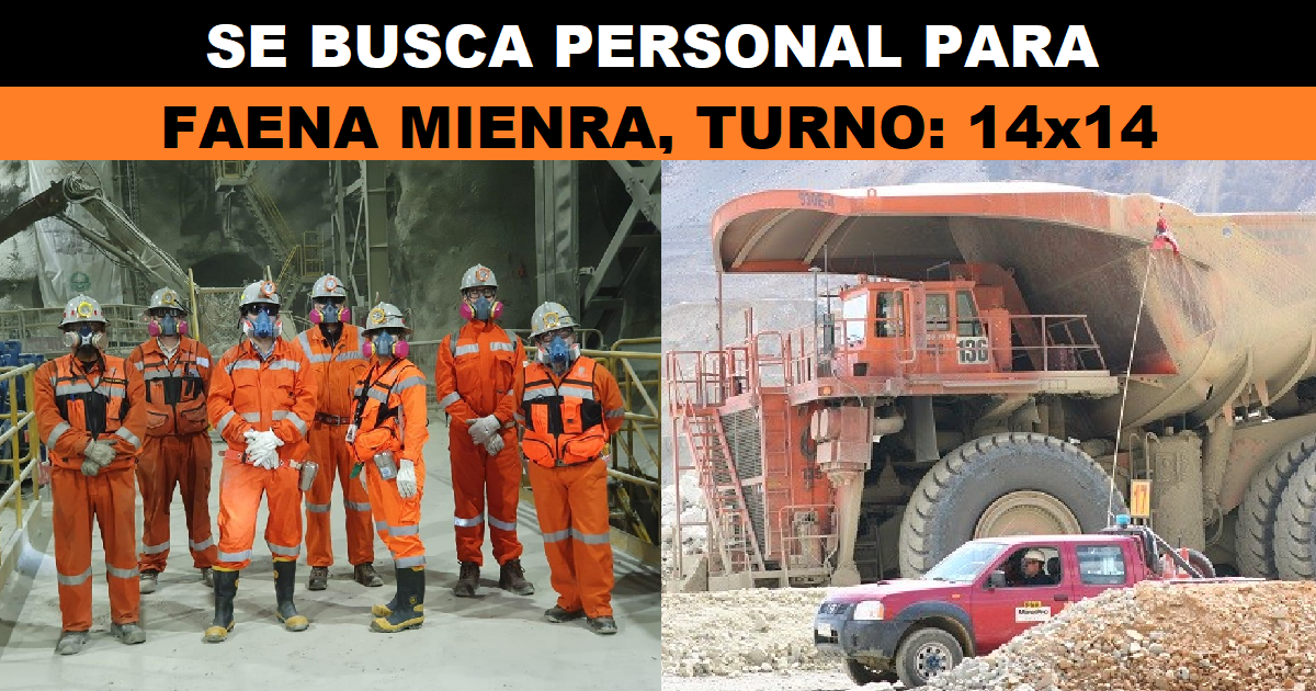 SE BUSCA PERSONAL PARA FAENA MINERA, TURNO: 14x14