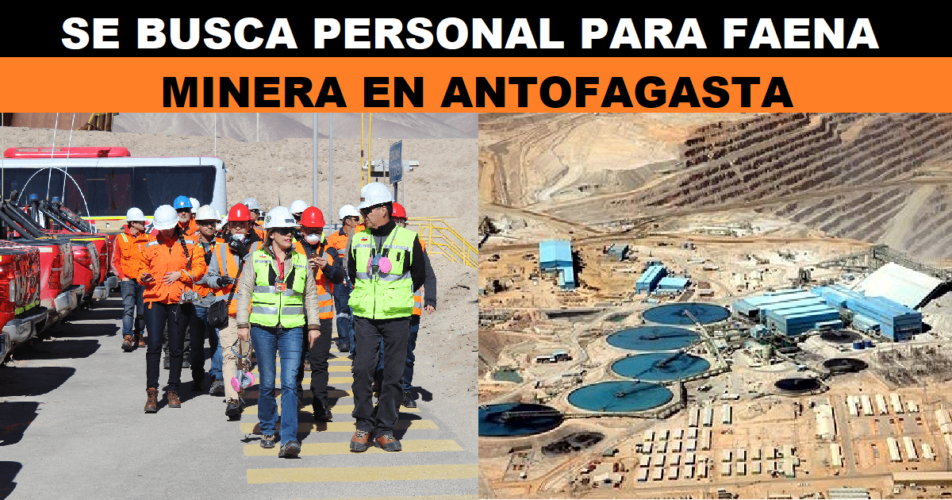 SE BUSCA PERSONAL PARA FAENA MINERA EN ANTOFAGASTA