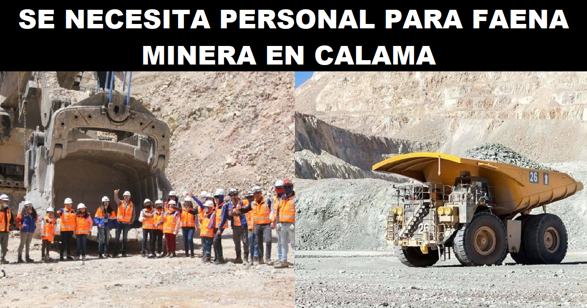 SE NECESITA PERSONAL PARA FAENA MINERA EN CALAMA