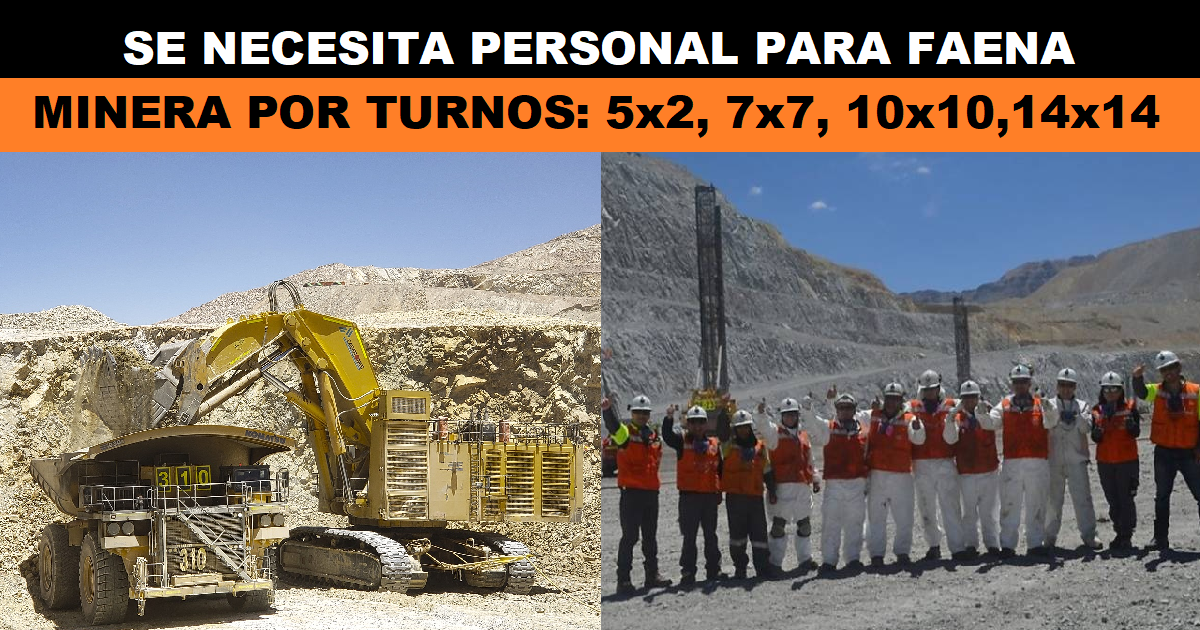 SE NECESITA PERSONAL PARA FAENA MINERA POR TURNOS: 5x2, 7x7, 10x10,14x14