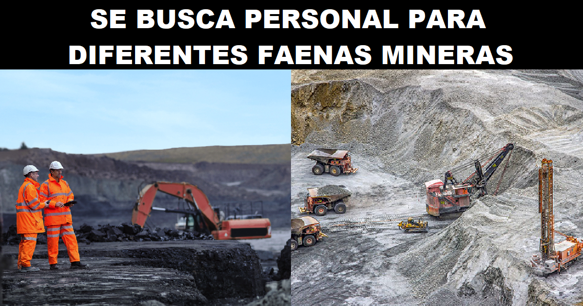 SE BUSCA PERSONAL PARA DIFERENTES FAENAS MINERAS