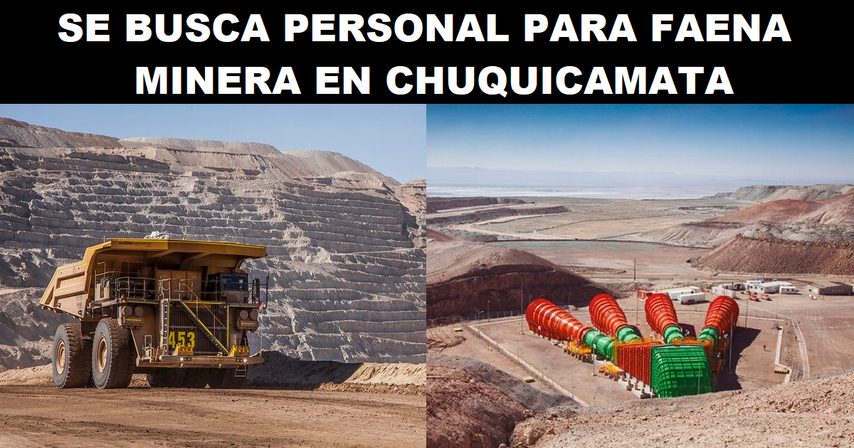 SE BUSCA PERSONAL PARA FAENA MINERA EN CHUQUICAMATA