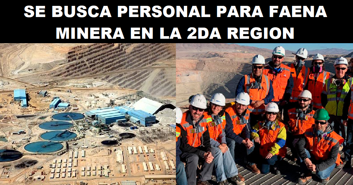 SE BUSCA PERSONAL PARA FAENA MINERA EN LA 2DA REGION