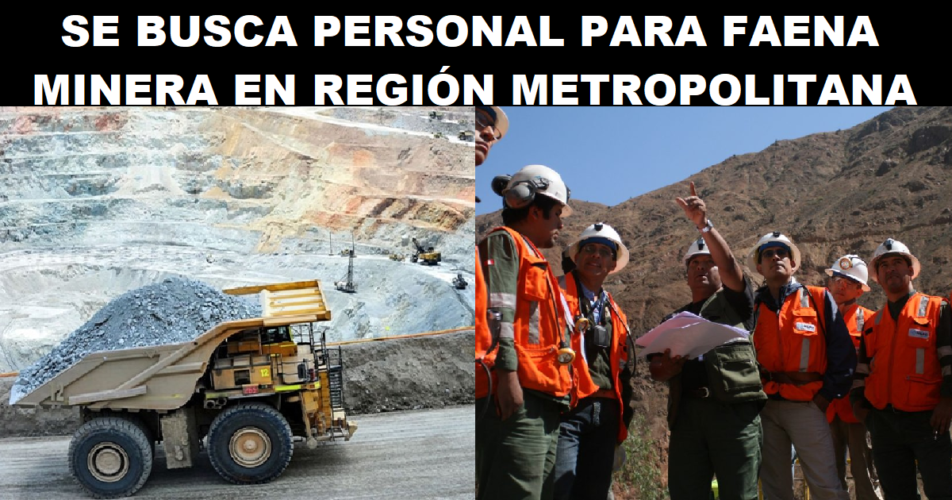 SE BUSCA PERSONAL PARA FAENA MINERA EN REGIÓN METROPOLITANA