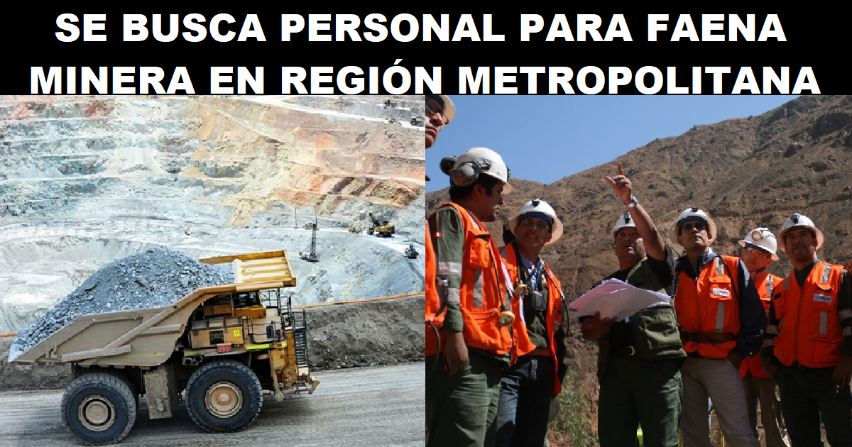 SE BUSCA PERSONAL PARA FAENA MINERA EN REGIÓN METROPOLITANA