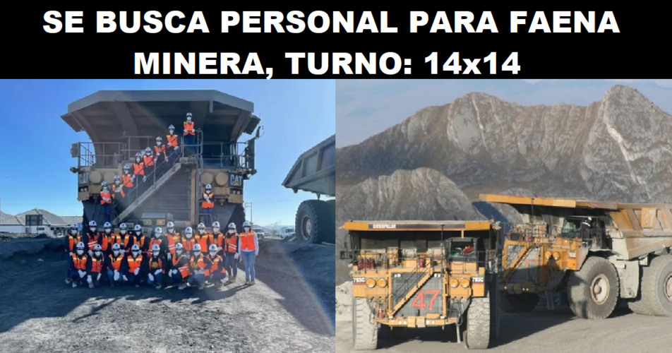 SE BUSCA PERSONAL PARA FAENA MINERA, TURNO: 14x14