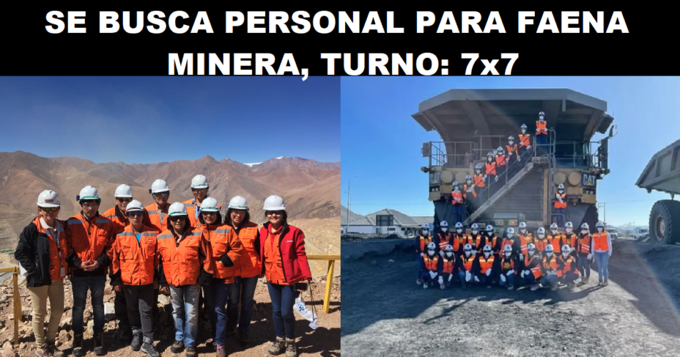 SE BUSCA PERSONAL PARA FAENA MINERA, TURNO: 7x7