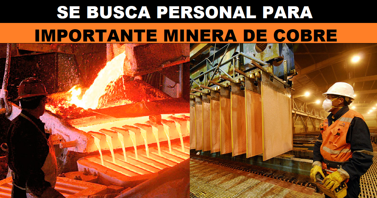 SE BUSCA PERSONAL PARA IMPORTANTE MINERA DE COBRE