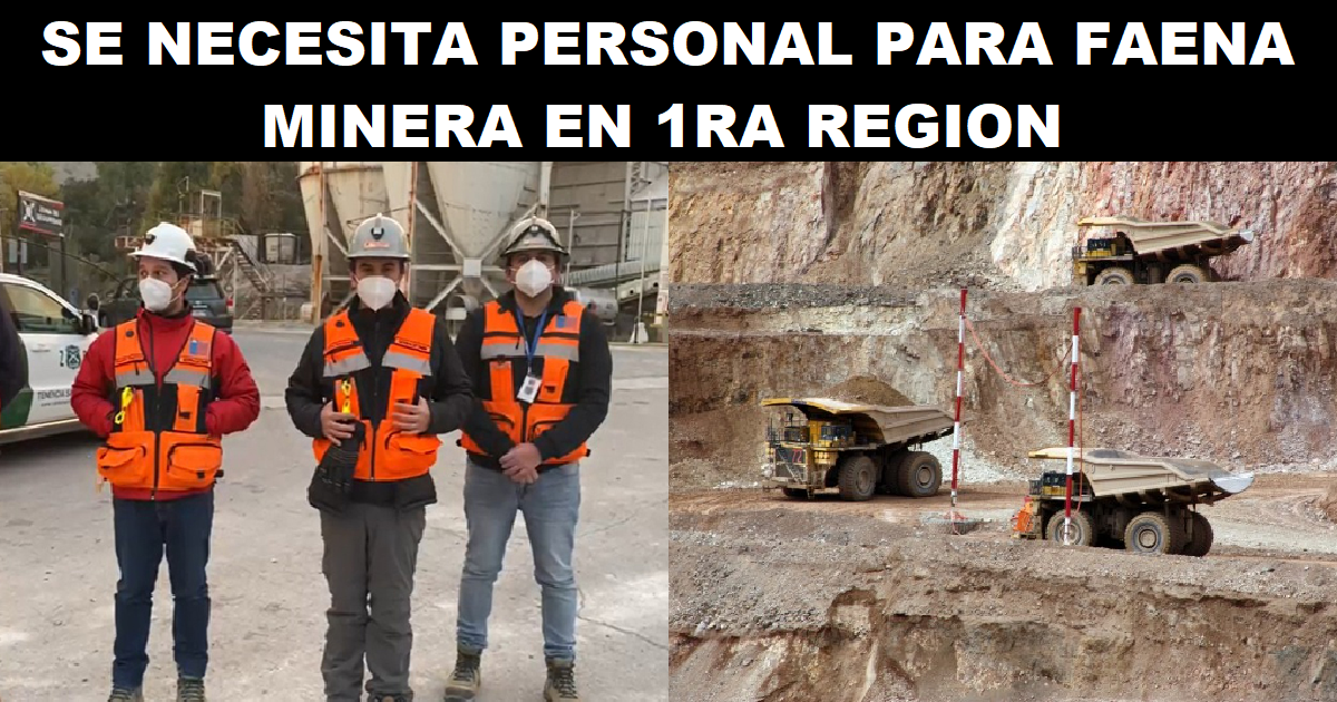 SE NECESITA PERSONAL PARA FAENA MINERA EN 1RA REGION