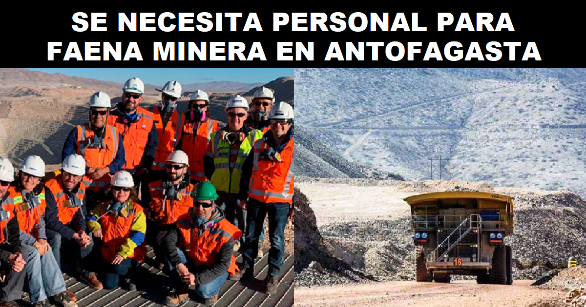 SE NECESITA PERSONAL PARA FAENA MINERA EN ANTOFAGASTA