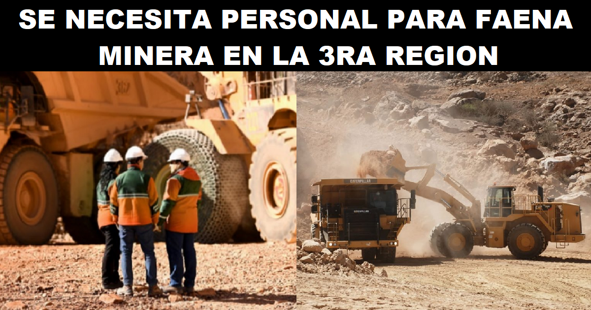 SE NECESITA PERSONAL PARA FAENA MINERA EN LA 3RA REGION