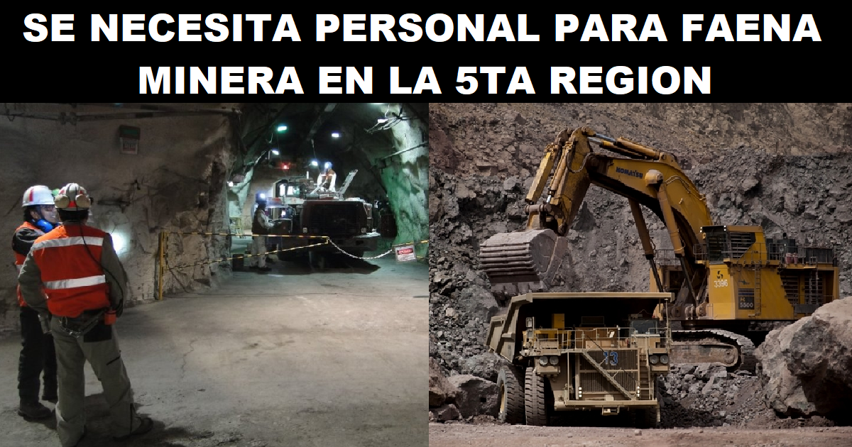 SE NECESITA PERSONAL PARA FAENA MINERA EN LA 5TA REGION