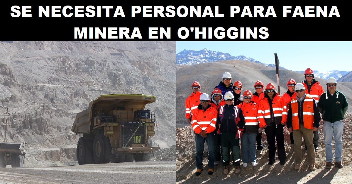 SE NECESITA PERSONAL PARA FAENA MINERA EN O'HIGGINS