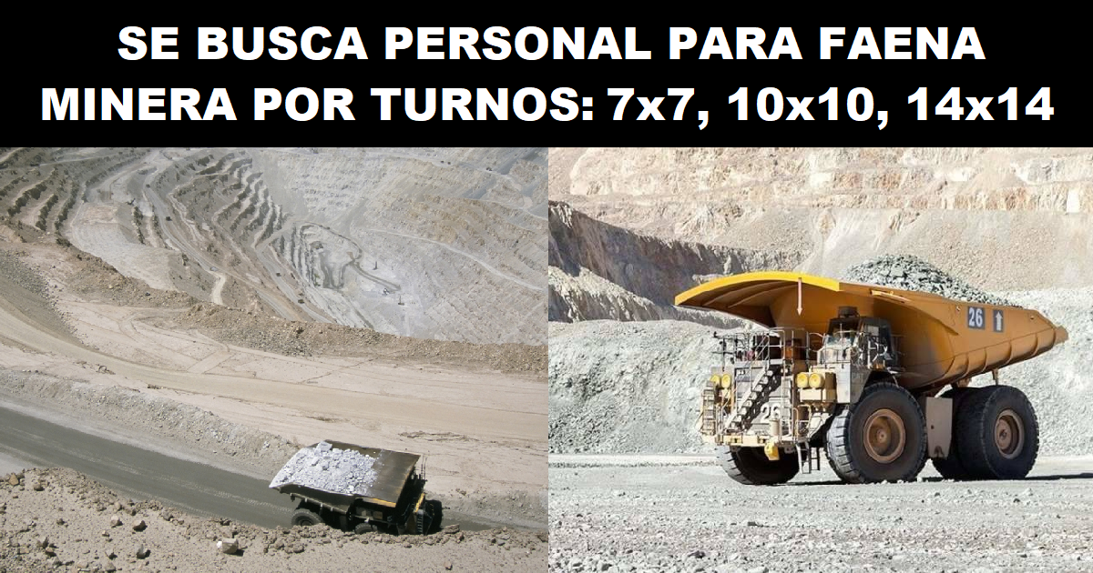 SE BUSCA PERSONAL PARA FAENA MINERA PARA LOS TURNOS: 7x7, 10x10, 14x14