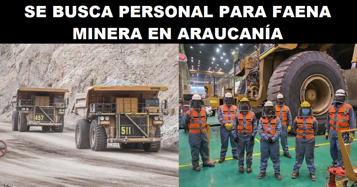 SE BUSCA PERSONAL PARA FAENA MINERA EN ARAUCANÍA