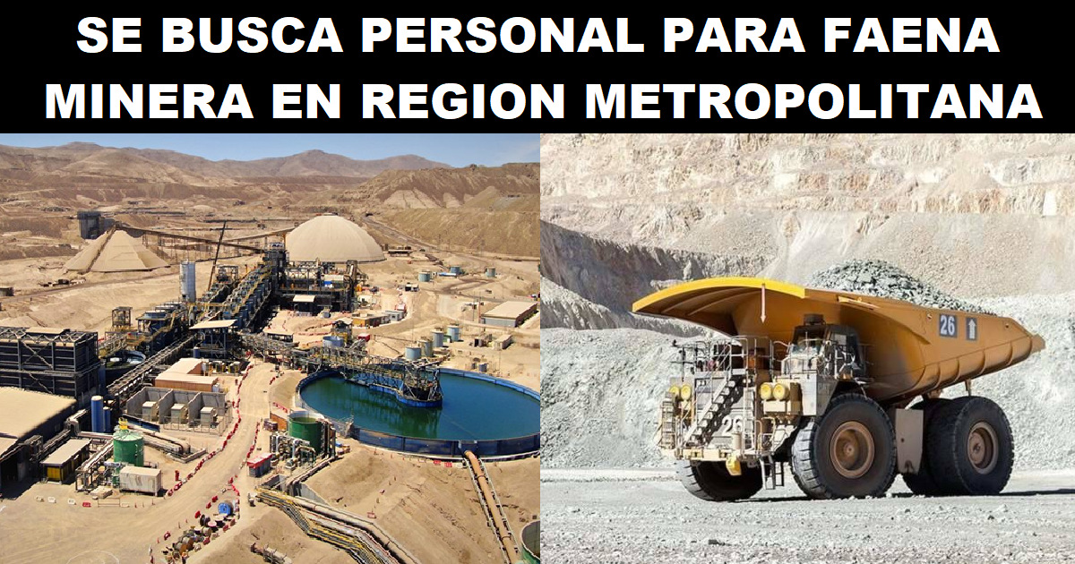 SE BUSCA PERSONAL PARA FAENA MINERA EN REGION METROPOLITANA