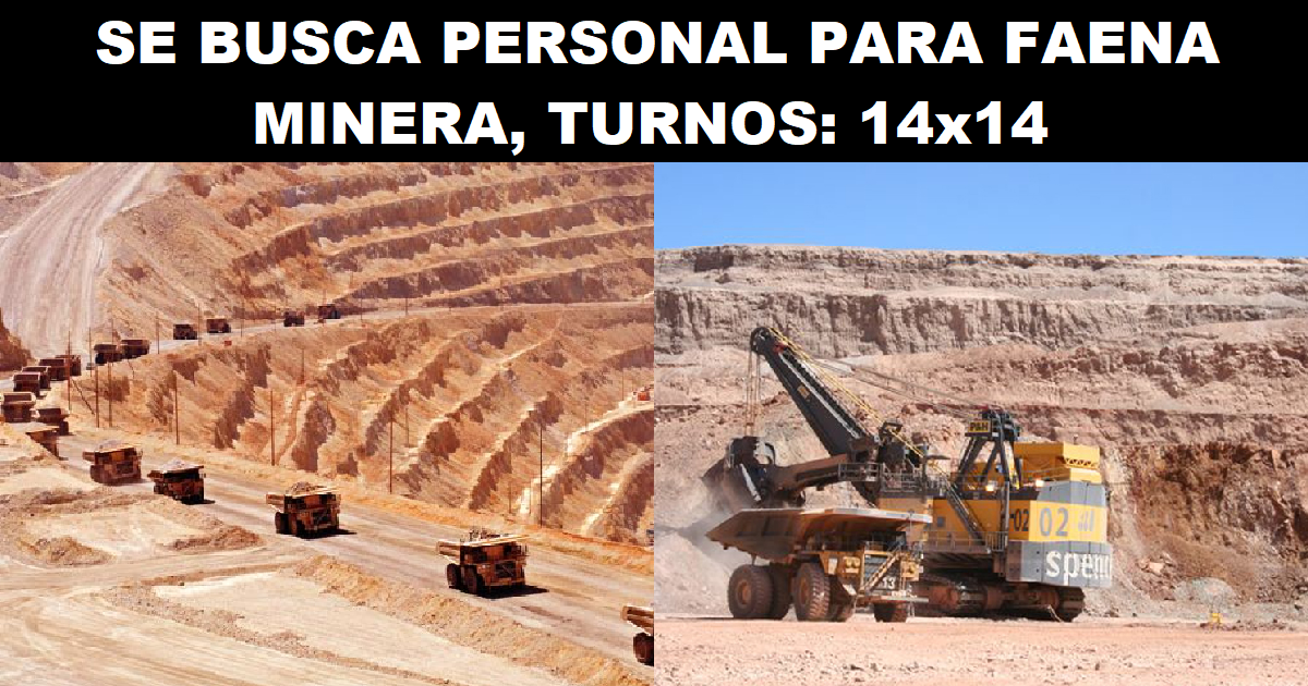 SE BUSCA PERSONAL PARA FAENA MINERA, TURNOS: 14x14