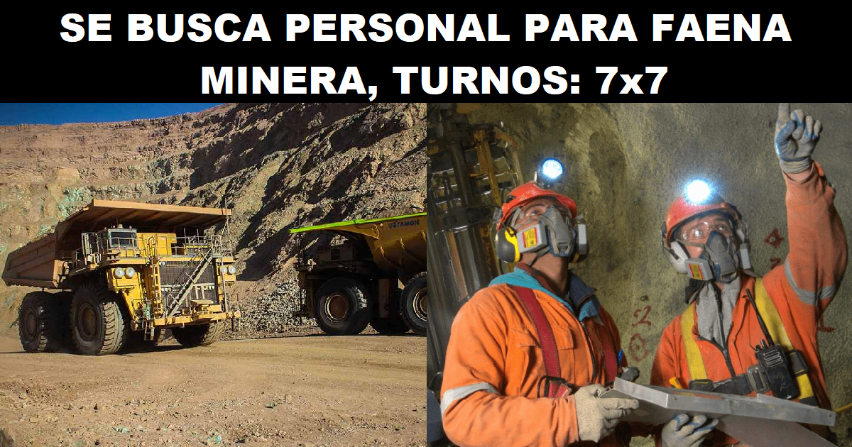 SE BUSCA PERSONAL PARA FAENA MINERA, TURNOS: 7x7