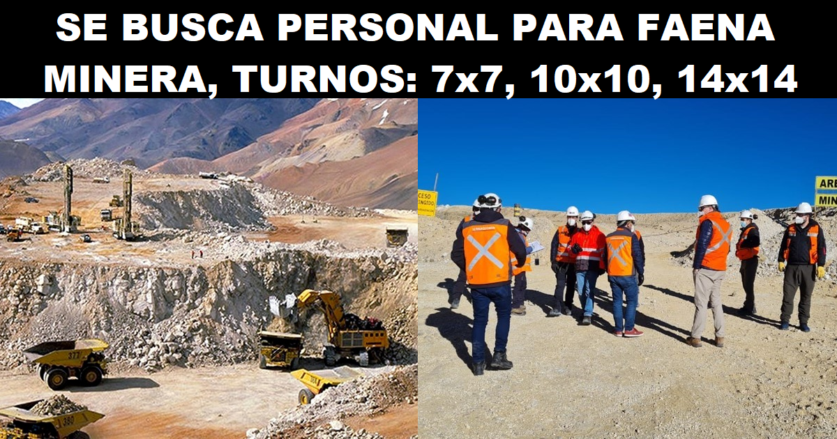 SE BUSCA PERSONAL PARA FAENA MINERA, TURNOS: 7x7, 10x10, 14x14