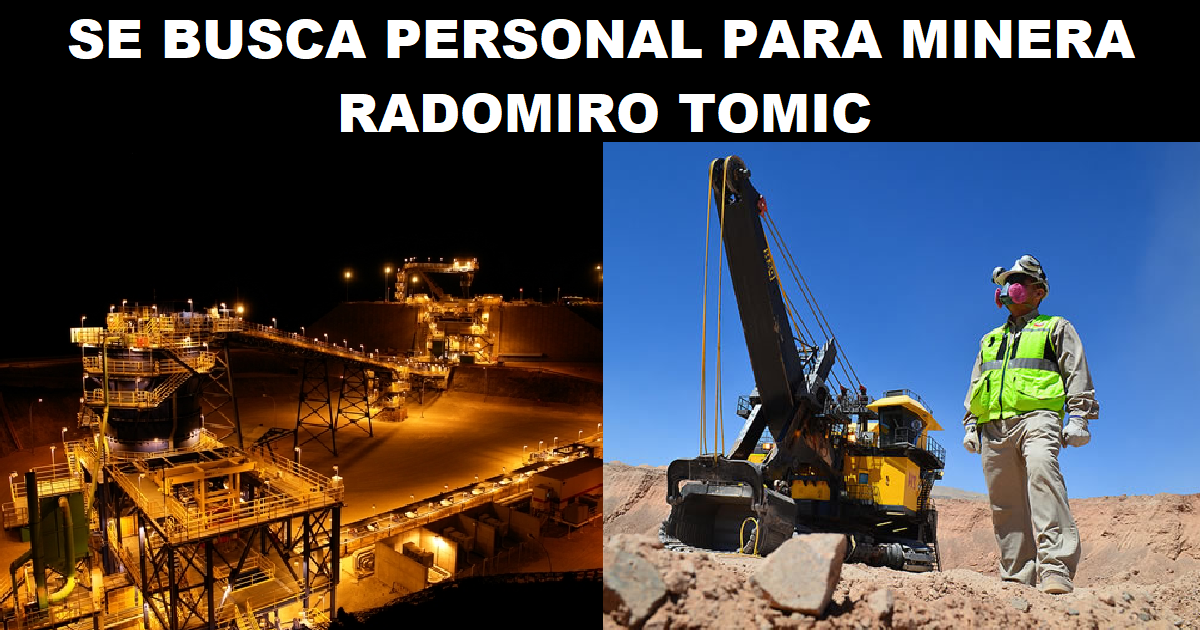 SE BUSCA PERSONAL PARA MINERA RADOMIRO TOMIC