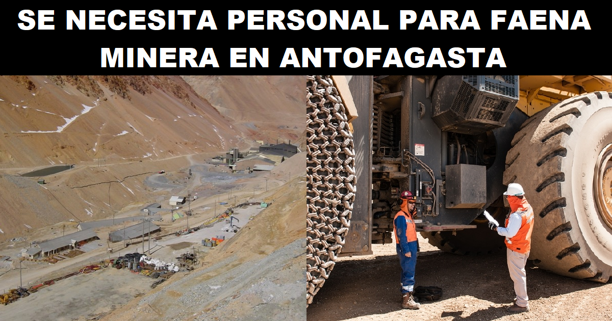 SE NECESITA PERSONAL PARA FAENA MINERA EN ANTOFAGASTA