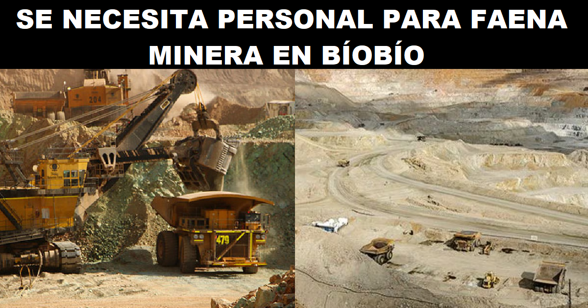 SE NECESITA PERSONAL PARA FAENA MINERA EN BÍOBÍO