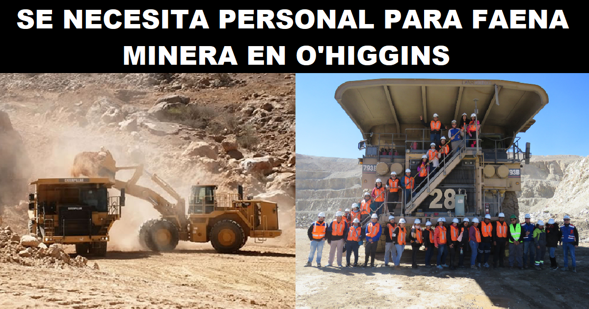 SE NECESITA PERSONAL PARA FAENA MINERA EN O'HIGGINS