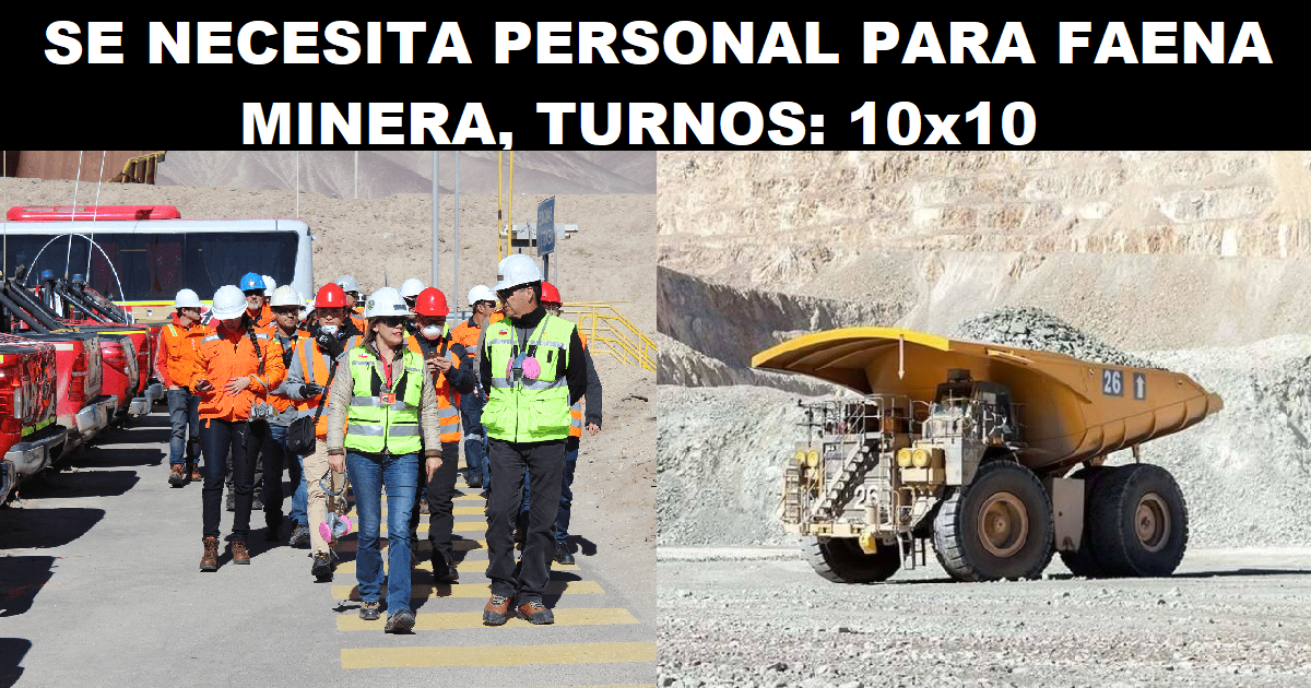 SE NECESITA PERSONAL PARA FAENA MINERA, TURNOS: 10x10