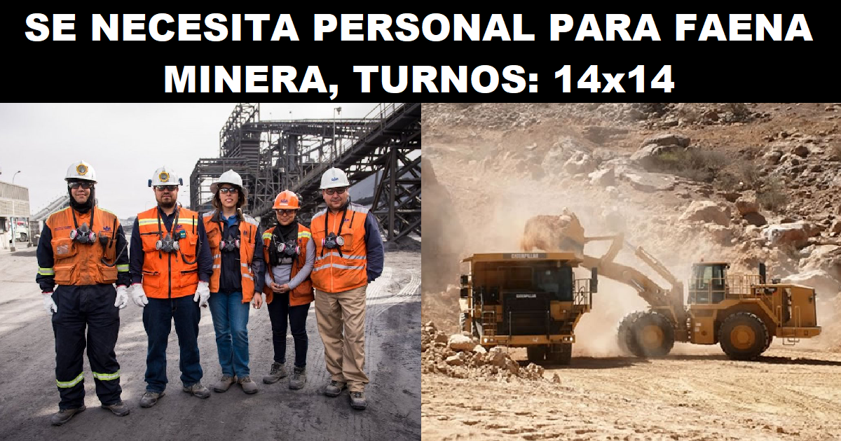 SE NECESITA PERSONAL PARA FAENA MINERA, TURNOS: 14x14